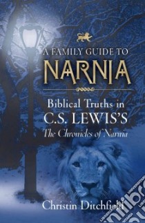 A Family Guide to Narnia libro in lingua di Ditchfield Christin, Martindale Wayne (FRW)