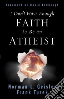 I Don't Have Enough Faith to Be an Atheist libro in lingua di Geisler Norman, Turek Frank, Limbaugh David (FRW)