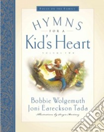 Hymns for a Kid's Heart libro in lingua di Wolgemuth Bobbie, Tada Joni Eareckson, Martinez Sergio (ILT)