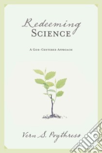 Redeeming Science libro in lingua di Poythress Vern S.