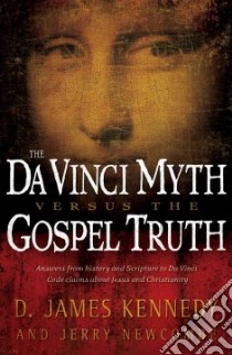 The Da Vinci Myth Versus the Gospel Truth libro in lingua di Kennedy D. James, Newcombe Jerry