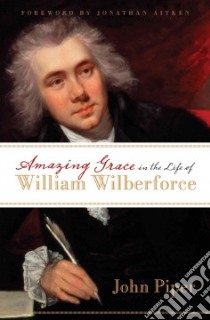 Amazing Grace in the Life of William Wilberforce libro in lingua di Piper John, Aitken Jonathan (FRW)