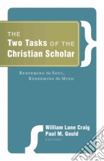 The Two Tasks of the Christian Scholar libro in lingua di Craig William Lane (EDT), Gould Paul M. (EDT), Malik Habib (FRW)