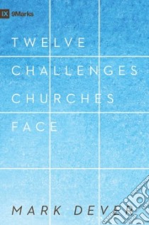 12 Challenges Churches Face libro in lingua di Dever Mark