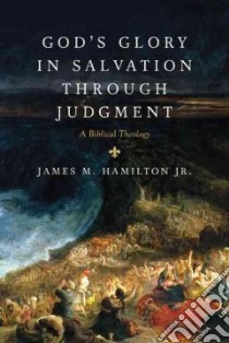 God's Glory in Salvation Through Judgment libro in lingua di Hamilton James M. Jr.