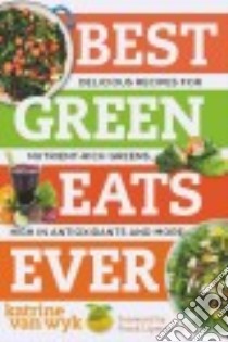Best Green Eats Ever libro in lingua di Van Wyk Katrine, Lipman Frank M.D. (FRW)