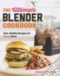 The Ultimate Blender Cookbook libro in lingua di Ffrench Rebecca Miller, Lanier Justin (PHT)