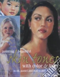 Painting Beautiful Skin Tones With Color & Light in Oil, Pastel and Watercolor libro in lingua di Saper Chris