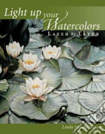 Light Up Your Watercolors Layer by Layer libro in lingua di Moyer Linda Stevens