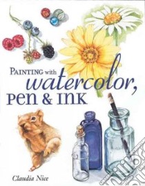 Painting With Watercolor, Pen & Ink libro in lingua di Nice Claudia