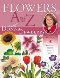 Flowers A to Z With Donna Dewberry libro in lingua di Dewberry Donna S.