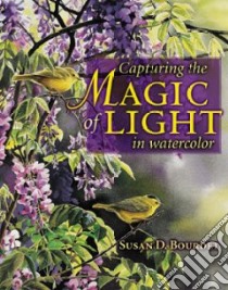 Capturing The Magic Of Light libro in lingua di Bourdet Susan D.