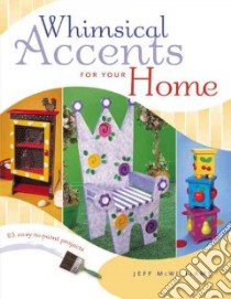 Whimsical Accents for Your Home libro in lingua di McWilliams Jeff