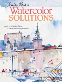 Charles Reid's Watercolor Solutions libro in lingua di Reid Charles