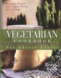 Vegetarian Cookbook for Cheese Lovers libro in lingua di Buell Tonya