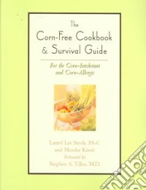 The Corn-free Cookbook & Survival Guide libro in lingua di Steele Laurel Lee, Knott Merelee