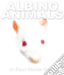 Albino Animals libro in lingua di Halls Kelly Milner