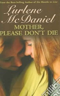 Mother, Please Don't Die libro in lingua di McDaniel Lurlene