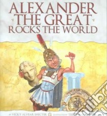 Alexander the Great Rocks the World libro in lingua di Shecter Vicky Alvear, Naughton Terry (ILT)