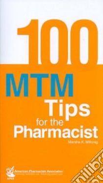 100 MTM Tips for the Pharmacist libro in lingua di Millonig Marsha K.