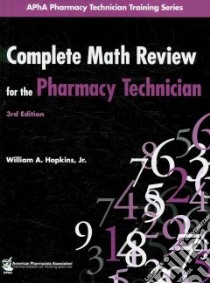Complete Math Review for the Pharmacy Technician libro in lingua di Hopkins William A. Jr.