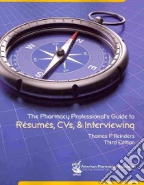 The Pharmacy Professional's Guide to Resumes, CVs, & Interviewing libro in lingua di Reinders Thomas P.