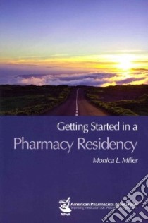 Getting Started in a Pharmacy Residency libro in lingua di Miller Monica L.