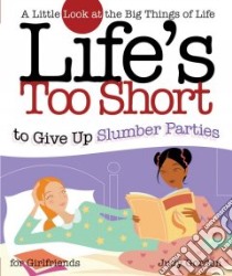 Life's Too Short to Give Up Slumber Parties libro in lingua di Gordon Judy