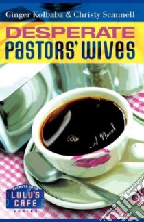 Desperate Pastors' Wives libro in lingua di Kolbaba Ginger, Scannell Christy