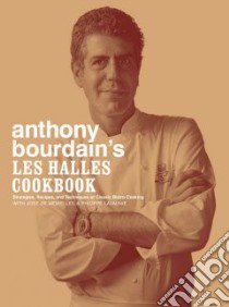 Anthony Bourdain's Les Halles Cookbook libro in lingua di Bourdain Anthony, De Meirelles Jose, Lajaunie Philippe, DiScalfani Robert, Meirelles Jose De