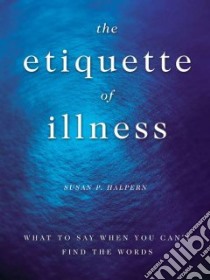 The Etiquette of Illness libro in lingua di Halpern Susan P.