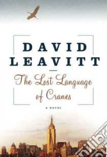 The Lost Language Of Cranes libro in lingua di Leavitt David