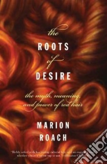 The Roots of Desire libro in lingua di Roach Marion
