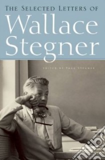 The Selected Letters of Wallace Stegner libro in lingua di Stegner Wallace Earle, Stegner Page (EDT)