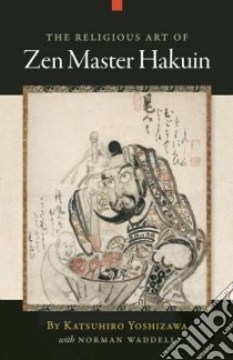 The Religious Art of Zen Master Hakuin libro in lingua di Yoshizawa Katsuhiro, Waddell Norman