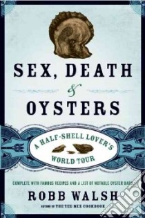 Sex, Death, & Oysters libro in lingua di Walsh Robb