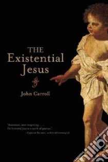 The Existential Jesus libro in lingua di Carroll John