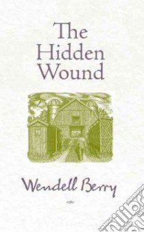 The Hidden Wound libro in lingua di Berry Wendell