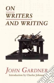 On Writers and Writing libro in lingua di Gardner John, Johnson Charles (INT), O'Nan Stewart (EDT)