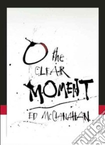 O the Clear Moment libro in lingua di McClanahan Ed