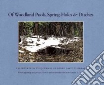 Of Woodland Pools, Spring-Holes & Ditches libro in lingua di Thoreau Henry David, Rorer Abigail (ILT), Dean Bradley P. (INT)