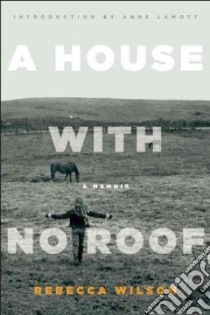 A House With No Roof libro in lingua di Wilson Rebecca, Lamott Anne (INT)
