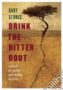 Drink the Bitter Root libro in lingua di Geddes Gary