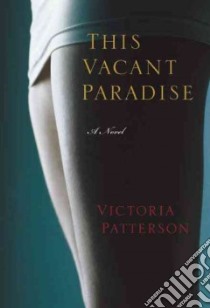 This Vacant Paradise libro in lingua di Patterson Victoria