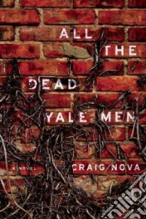 All the Dead Yale Men libro in lingua di Nova Craig