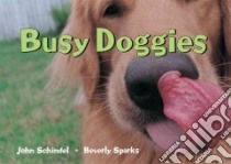Busy Doggies libro in lingua di Schindel John, Sparks Beverly (PHT)