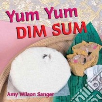 Yum Yum Dim Sum libro in lingua di Sanger Amy Wilson