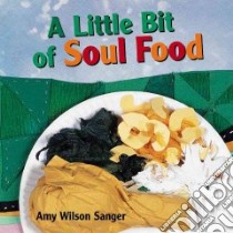 A Little Bit of Soul Food libro in lingua di Sanger Amy Wilson