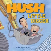 Hush Little Digger libro in lingua di Olson-Brown Ellen, White Lee (ILT)