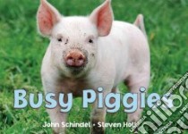 Busy Piggies libro in lingua di Schindel John, Holt Steven (PHT)